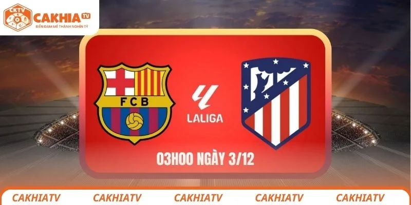 Dự đoán kết quả chung cuộc giữa Barcelona vs Atlético de Madrid